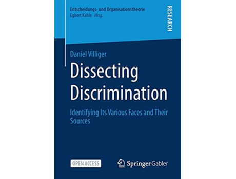 Livro Dissecting Discrimination Identifying Its Various Faces and Their Sources Entscheidungs und Organisationstheorie de Daniel Villiger (Inglês)