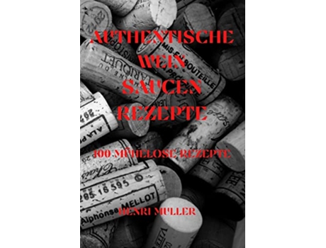 Livro Authentische Wein Saucenrezepte 100 Mühelose Rezepte German Edition de Henri Muller (Alemão)