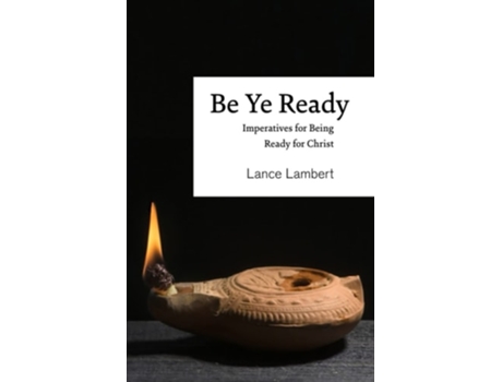 Livro Be Ye Ready Imperatives For Being Ready For Christ De Lance Lambert (inglês)