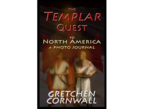 Livro The Templar Quest to North America A Photo Journal de Gretchen Cornwall (Inglês)