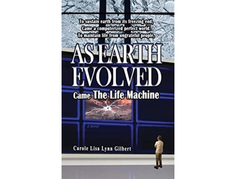 Livro As Earth Evolved Came The Life Machine De Carole Lisa Lynn Gilbert (inglês - Capa Dura)