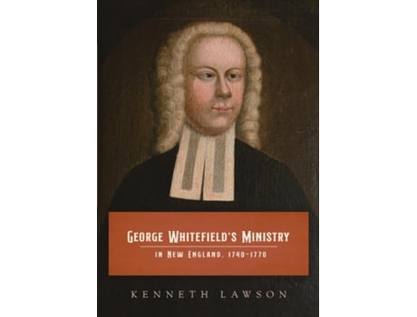 Livro George Whitefields Ministry in New England, 1740-1770 de Kenneth Lawson (Inglês)