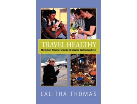 Livro Travel Healthy, The Smart Travelers Guide to Staying Well Anywhere de Lalitha Thomas (Inglês)