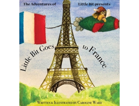 Livro Little Bit Goes To France De Caroline Ward (inglês - Capa Dura)