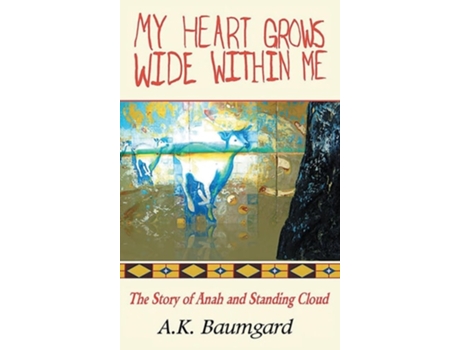 Livro MY HEART GROWS WIDE WITHIN ME The Story of Anah and Standing Cloud de A K Baumgard (Inglês - Capa Dura)
