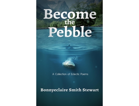 Livro Become the Pebble A Collection of Eclectic Poems de Bonnyeclaire Smith Stewart (Inglês)