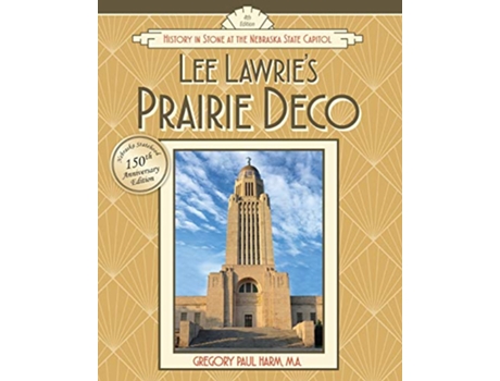 Livro Lee Lawries Prairie Deco History in Stone at the Nebraska State Capitol de Gregory Paul Harm (Inglês)