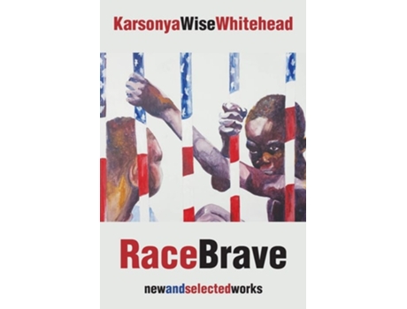 Livro Racebrave New And Selected Works De Karsonya Wise Whitehead (inglês)