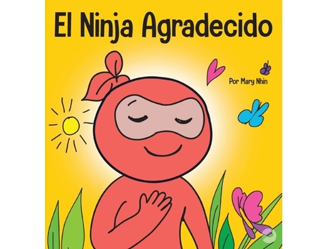 Livro El Ninja Agradecido Un Libro Para Niños Sobre Cómo Cultivar Una Actitud De Gratitud Y Buenos Modales De Mary Nhin (espanhol - Capa Dura)