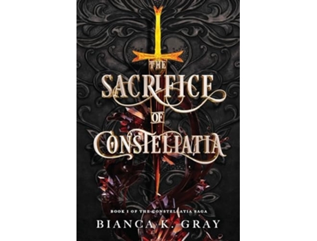 Livro The Sacrifice of Constellatia Book 1 de Bianca K Gray (Inglês - Capa Dura)