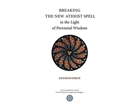 Livro Breaking the New Atheist Spell in the Light of Perennial Wisdom de Gustavo Polit (Inglês)