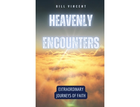 Livro Heavenly Encounters Extraordinary Journeys of Faith de Bill Vincent (Inglês)