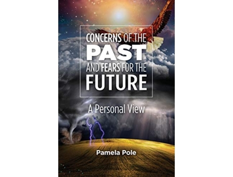 Livro Concerns Of The Past And Fears For The Future A Personal View De Pamela Pole (inglês)