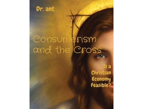 Livro Consumerism and the Cross Is a Christian Economy Feasible? de Vento, Anthony et al. (Inglês)