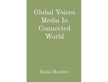 Livro Global Voices Media In Connected World de Rafeal Mechlore (Inglês)