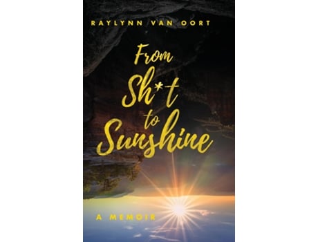 Livro From Sht to Sunshine de Raylynn Van Oort (Inglês)