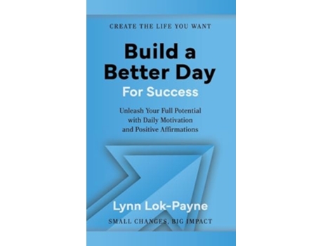Livro Build A Better Day For Success Positive Affirmations and Daily Inspiration to Unleash Your Full Potential de Lynn Lok-Payne (Inglês)