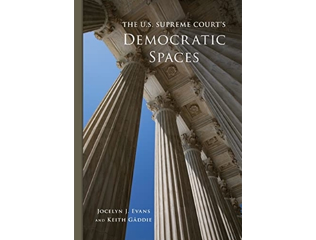 Livro The US Supreme Courts Democratic Spaces Volume 5 Studies in American Constitutional Heritage de Jocelyn J Evans Keith Gåddie (Inglês)