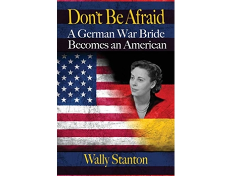 Livro Dont Be Afraid A German War Bride Becomes an American de Wally Stanton (Inglês)