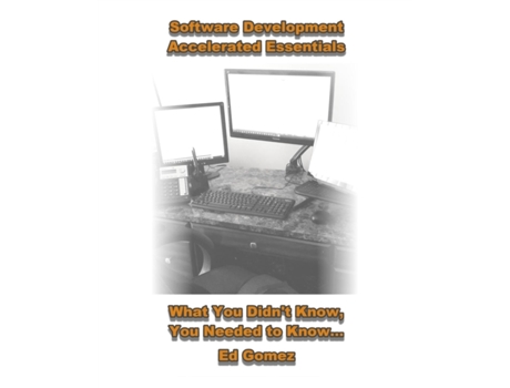 Livro Software Development Accelerated Essentials: What You Didn't Know You Needed To Know Edwin Gomez (Inglês)