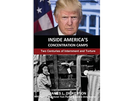 Livro Inside Americas Concentration Camps Two Centuries of Internment and Torture de James L Dickerson (Inglês)