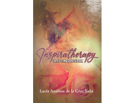 Livro Inspiratherapy Uplifting Quotebook de Lucía Anelisse de la Cruz Sada (Inglês)