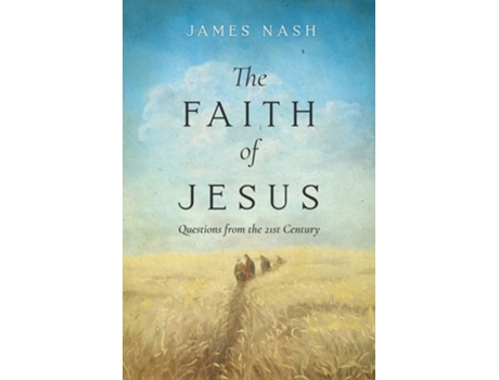 Livro The Faith Of Jesus Questions From The 21st Century De James Nash (inglês)