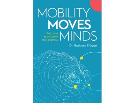 Livro Mobility Moves Minds Build And Grow Again As A Business De Dr Barbara Flügge (inglês)