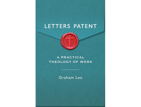 Livro Letters Patent A Pratical Theology of Work de Graham Leo (Inglês)