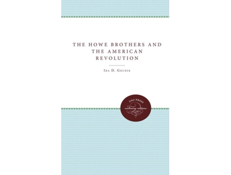 Livro The Howe Brothers And The American Revolution De Ira D Gruber (inglês)