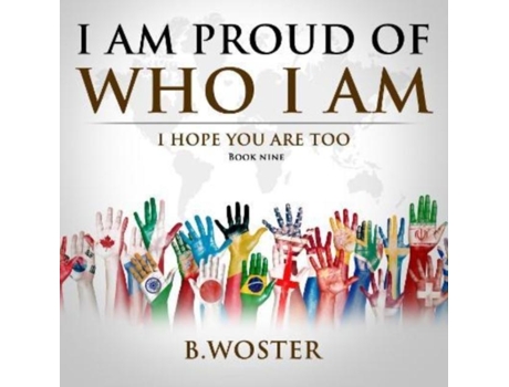 Livro I Am Proud Of Who I Am I Hope You Are Too De B Woster (inglês)