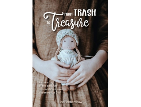 Livro From Trash To Treasure A True Story Of The Amazing Unconditional Love And Mercy Of God. De Lee Habbershaw (inglês)