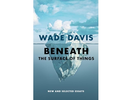 Livro Beneath the Surface of Things de Wade Davis (Inglês - Capa Dura)