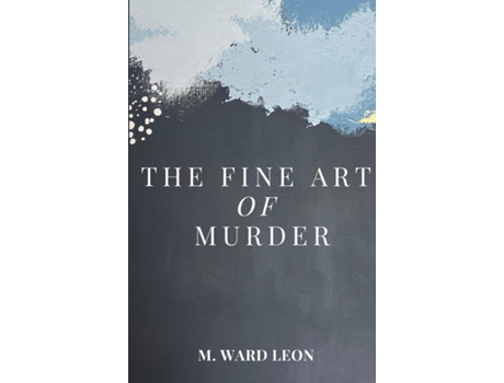 Livro The Fine Art of Murder de M Ward Leon (Inglês)