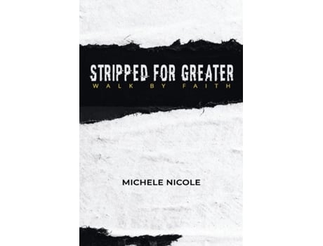 Livro Stripped For Greater: Walk By Faith Michele Nicole (Inglês)