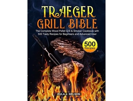 Livro Traeger Grill Bible De Nelson E Eula J (inglês)