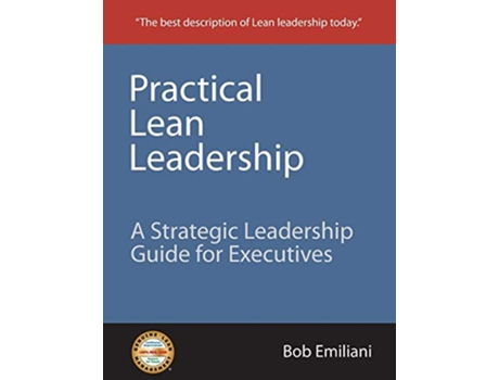 Livro Practical Lean Leadership A Strategic Leadership Guide For Executives de Bob Emiliani (Inglês)