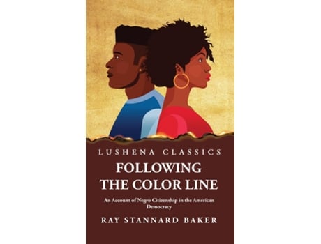 Livro Following the Color Line An Account of Negro Citizenship in the American Democracy de Ray Stannard Baker (Inglês)