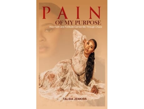 Livro PAIN OF MY PURPOSE How Faith and Fortitude Carried me Through Chaos de TALSIA JENKINS (Inglês)