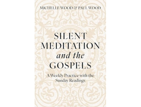 Livro Silent Meditation and the Gospels A Weekly Practice with the Sunday Readings de Michelle Wood e Paul Wood (Inglês)