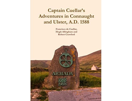 Livro Captain Cuellar’s Adventures in Connaught and Ulster AD 1588 de Francisco de Cuellar Hugh Allingham Robert Crawford (Inglês)