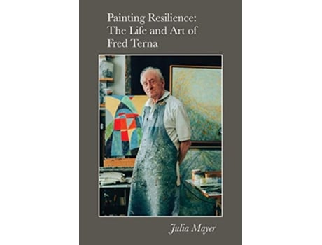 Livro Painting Resilience The Life and Art of Fred Terna de Julia Mayer (Inglês)