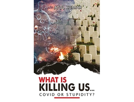 Livro What Is Killing Us... Covid Or Stupidity? De Kumar (inglês)