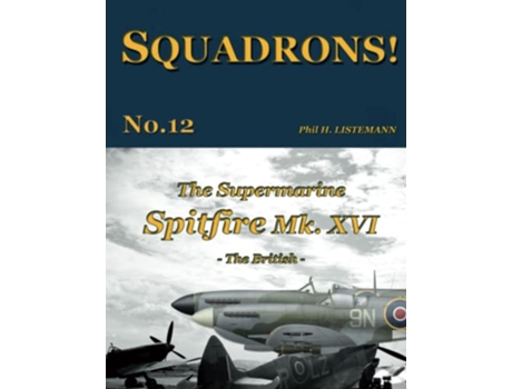 Livro The Supermarine Spitfire Mk XVI The British SQUADRONS de Phil H Listemann (Inglês)