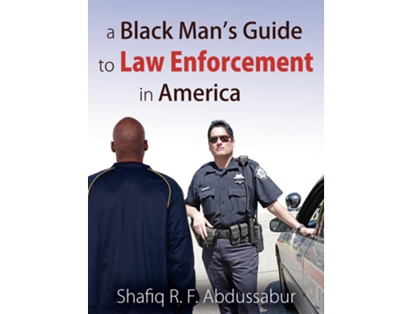Livro A Black Mans Guide To Law Enforcement In America De Shafiq R F Abdussabur (inglês)
