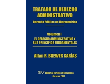 Livro Tratado De Derecho Administrativo. Tomo I. El Derecho Administrativo Y Sus Principios Fundamentales De Allan R Brewer-carias (espanhol)