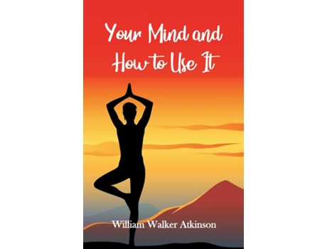 Livro Your Mind And How To Use It De William Walker Atkinson (inglês)