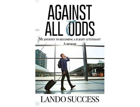 Livro Against All Odds My journey to becoming a flight attendant A Memoir de Lando Success (Inglês)