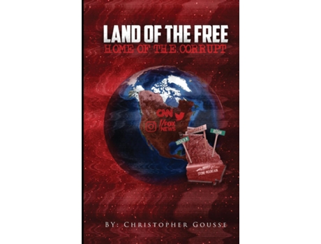 Livro Land Of The Free, Home Of The Corrupt De Christopher Gousse (inglês)