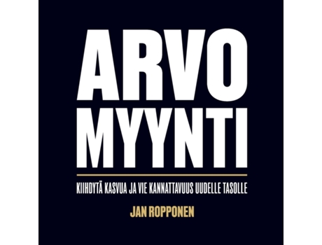 Livro Arvomyynti Kiihdytä kasvua ja vie kannattavuus uudelle tasolle de Jan Ropponen (Inglês)